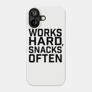 Works Hard, Snacks Often Phone Case