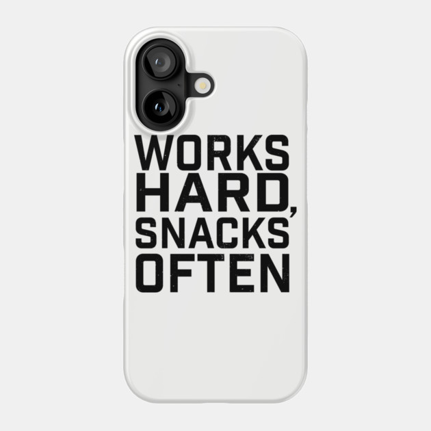 Works Hard, Snacks Often Phone Case by Camp Happy Hour