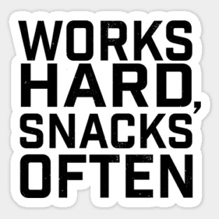 Works Hard, Snacks Often Sticker