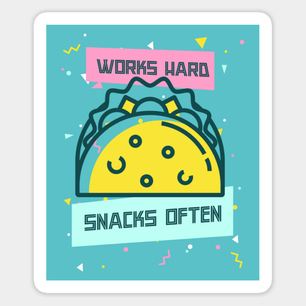 Works Hard, Snacks Often - Taco Edition Magnet by Camp Happy Hour