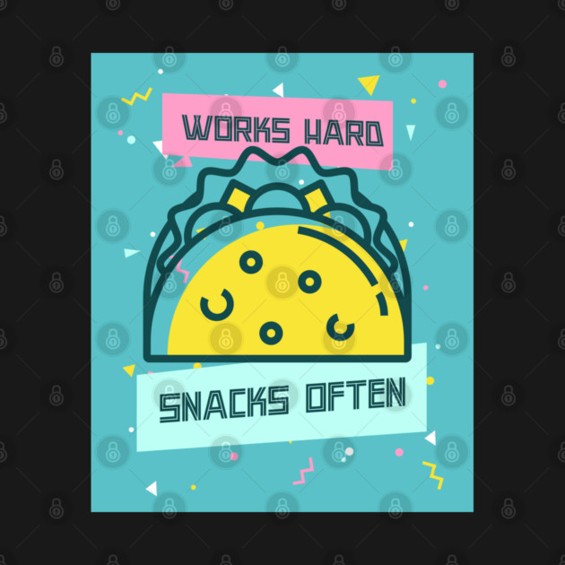 Works Hard, Snacks Often - Taco Edition by Camp Happy Hour