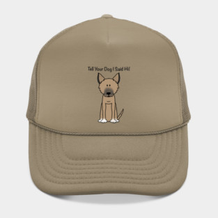 Tell Your Dog I Said Hi (2) Hat
