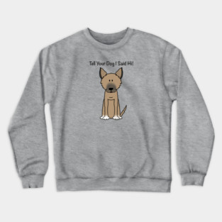 Tell Your Dog I Said Hi (2) Crewneck Sweatshirt