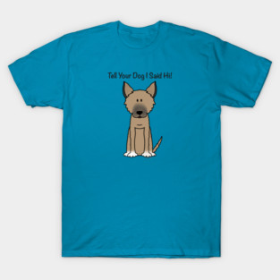 Tell Your Dog I Said Hi (2) T-Shirt