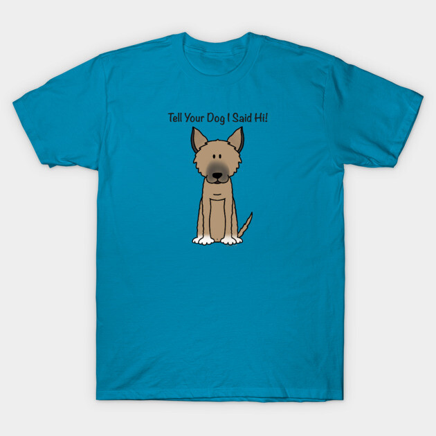 Tell Your Dog I Said Hi (2) T-Shirt by Coconut Moe Illustrations