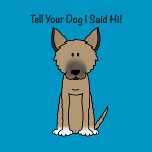 Tell Your Dog I Said Hi (2) T-Shirt