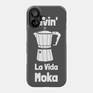 Livin' La Vida Moka Phone Case