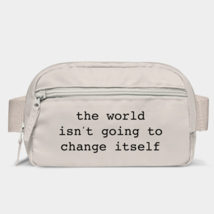 The World Isn't Going to Change Itself Bag