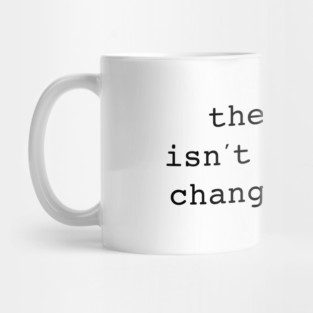 The World Isn't Going to Change Itself Mug