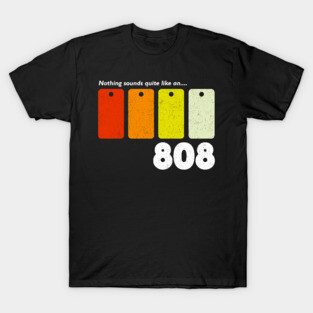 Nothing sounds quite like an 808 T-Shirt