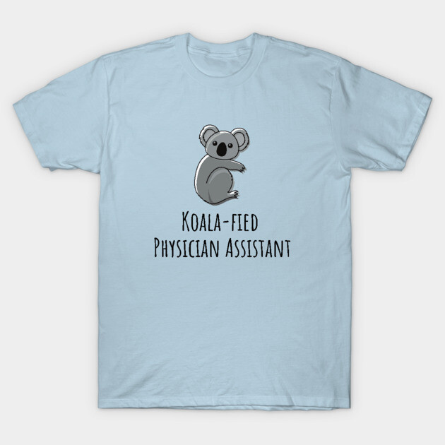 Koala-fied Physician Assistant T-Shirt by GasparArts