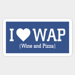 I Love WAP wine and Pizza Humor Magnet