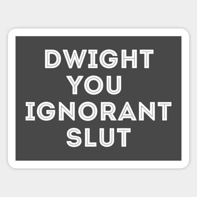 Dwight you ignorant Slut the Office Magnet by stayfrostybro
