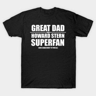 Great Dad and a Howard Stern Superfan T-Shirt