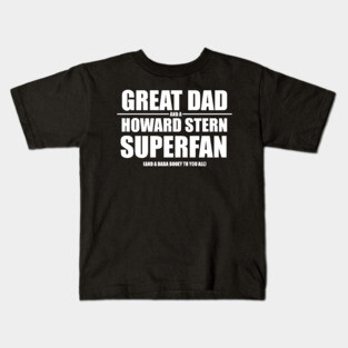 Great Dad and a Howard Stern Superfan Kids T-Shirt