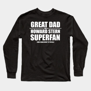 Great Dad and a Howard Stern Superfan Long Sleeve T-Shirt