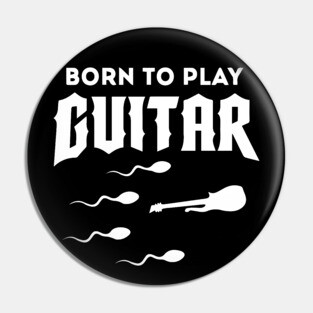 Born To Play Guitar Pin