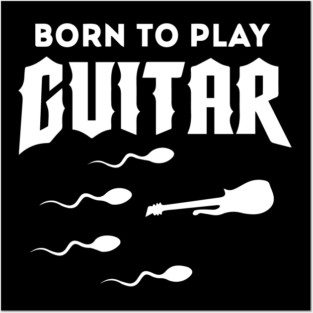 Born To Play Guitar Posters and Art