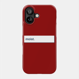Moist Phone Case