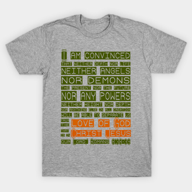 Love of God - Romans Scripture Tee T-Shirt by AlondraHanley