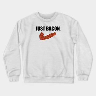 JUST BACON. Crewneck Sweatshirt