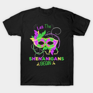 Let The Shenanigans Begin for a Mardi Gras lover T-Shirt