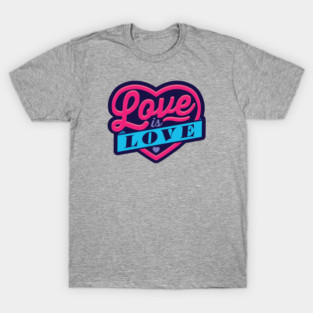 Love Is Love T-Shirt