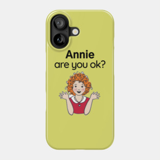 Annie are you ok? Phone Case
