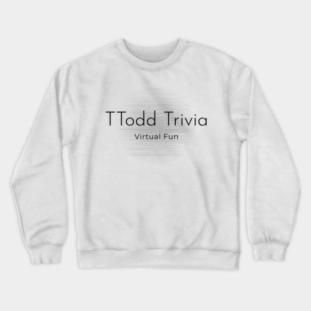 TTodd Trivia 2 Crewneck Sweatshirt by TTodd  Trivia