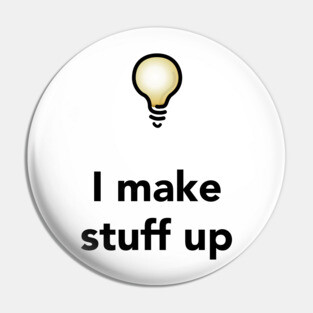I Make Stuff Up Pin
