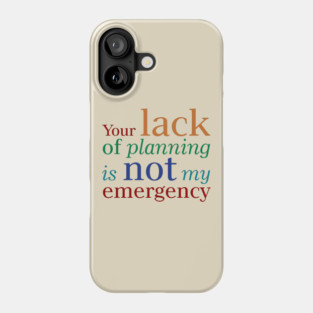 Lack of Planning Phone Case