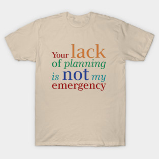 Lack of Planning T-Shirt