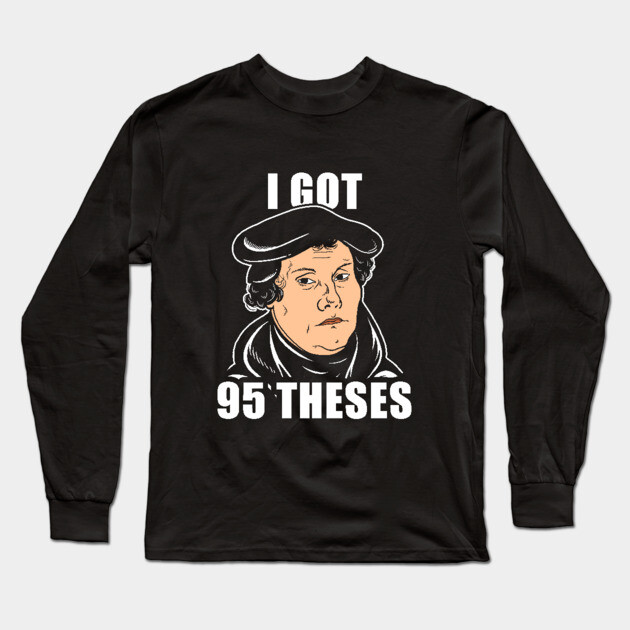 I Got 95 Theses Long Sleeve T-Shirt by dumbshirts