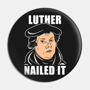Luther Nailed It Pin