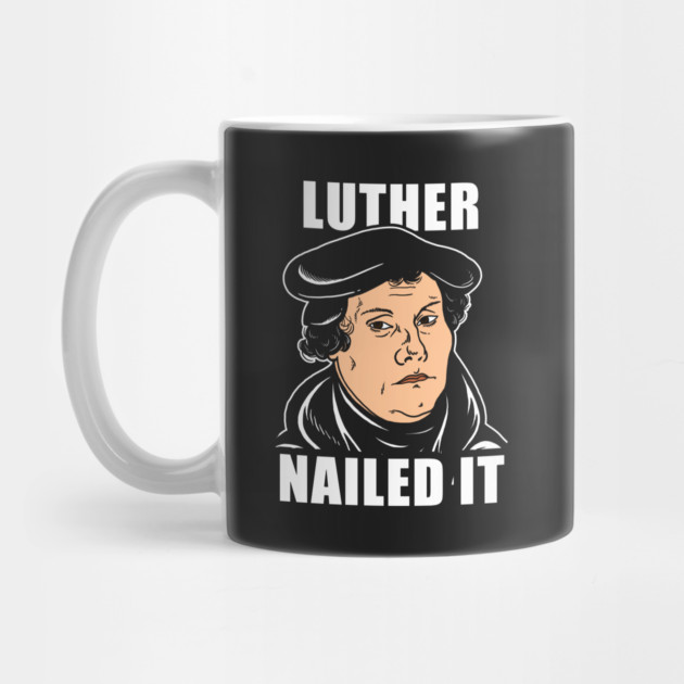 Luther Nailed It by dumbshirts