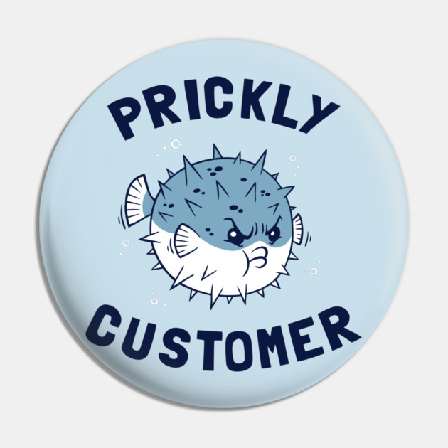 Prickly Customer Pin by dumbshirts