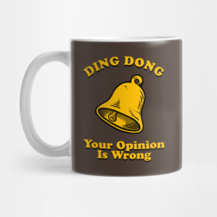 Ding Dong Your Opinion Is Wrong Mug