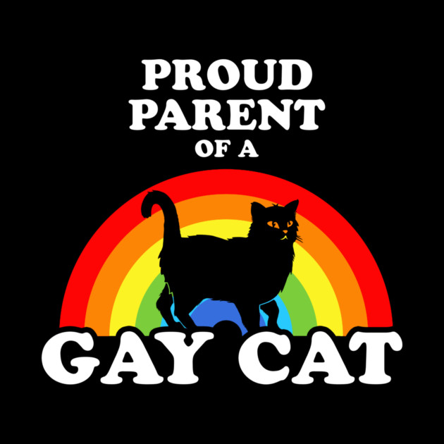 Proud Parent Of A Gay Cat by dumbshirts