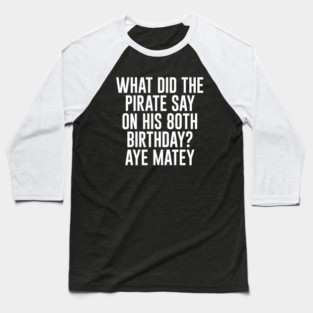 Aye Matey - Happy 80th Birthday Baseball T-Shirt