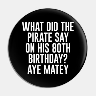 Aye Matey - Happy 80th Birthday Pin