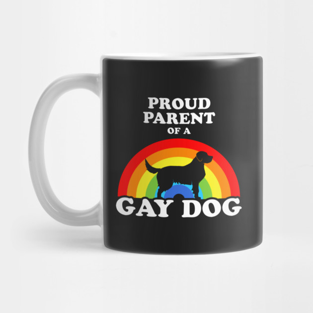 Proud Parent Of A Gay Dog by dumbshirts