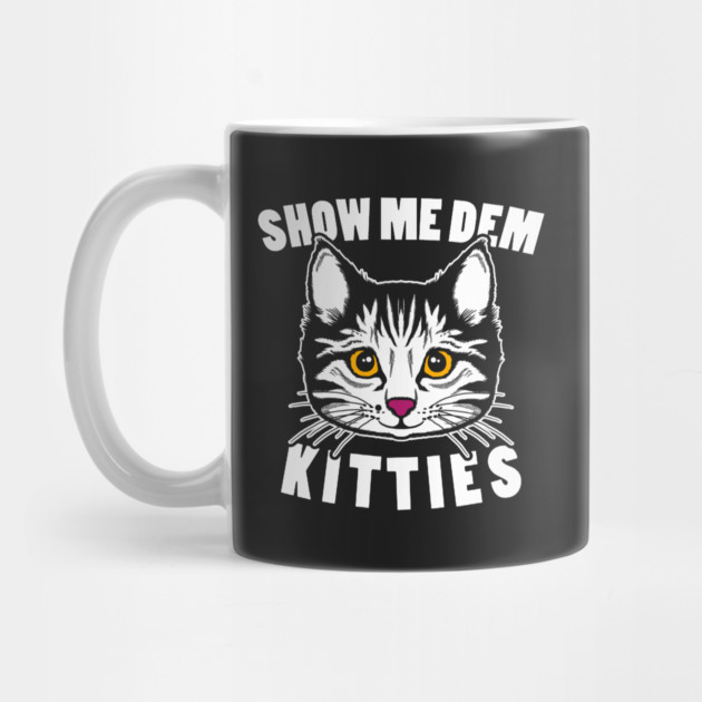 Show Me Dem Kitties by dumbshirts