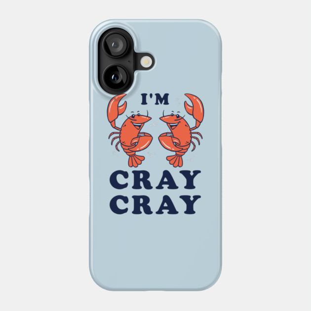 I'm Cray Cray Phone Case by dumbshirts