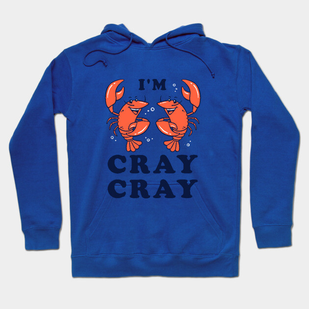 I'm Cray Cray Hoodie by dumbshirts