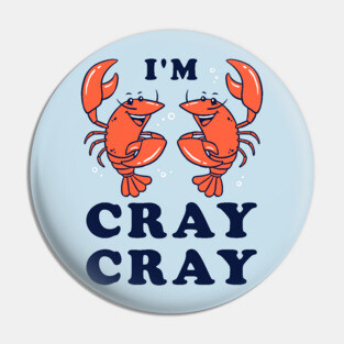 I'm Cray Cray Pin