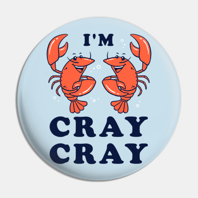 I'm Cray Cray Pin by dumbshirts