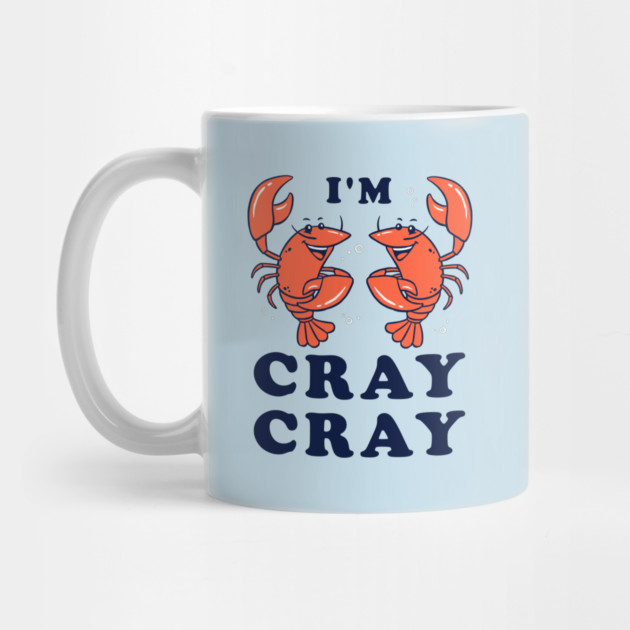 I'm Cray Cray by dumbshirts