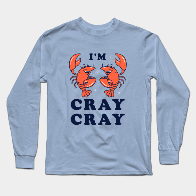 I'm Cray Cray Long Sleeve T-Shirt by dumbshirts