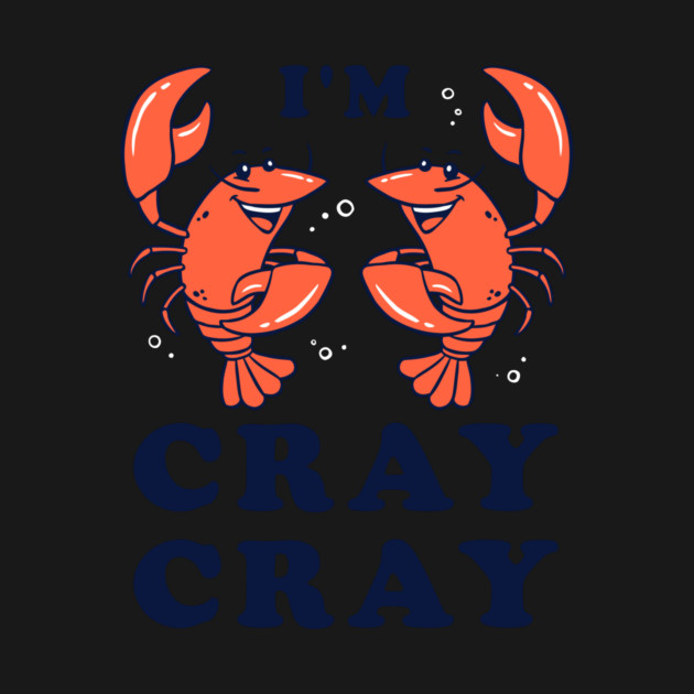 I'm Cray Cray by dumbshirts