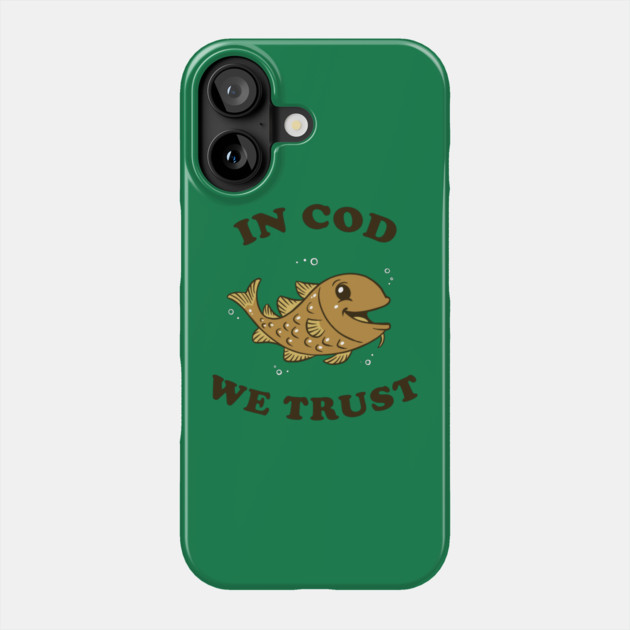 In Cod We Trust Phone Case by dumbshirts